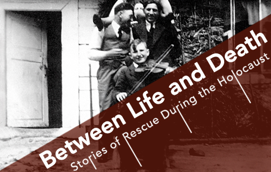 Between Life and Death. Stories of Rescue During the Holocaust