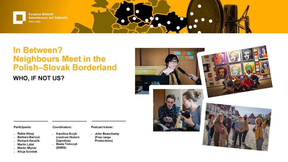 Presentation slide. On the left, the title of the project: In Between? Neighbors Meet in the Polish-Slovak Borderland. Who if not us? On the right, a collage of photos. Underneath, a list of participants, coordinators, and podcast trainers. Above all of it, a gold-yellow header with European Network remembrance and Solidarity.