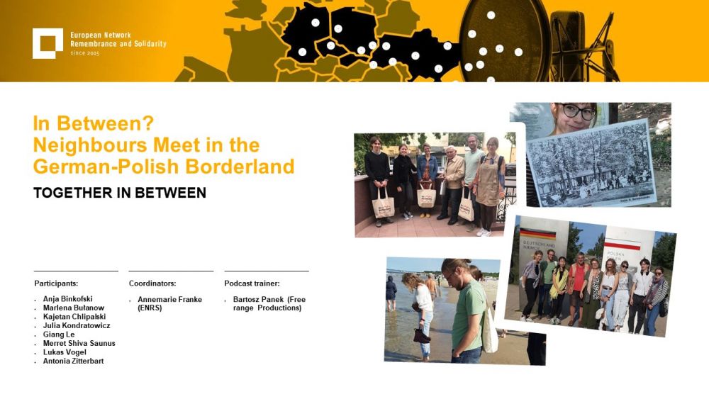 Presentation slide. On the left, the title of the project In Between? Neighbors Meet in the German-Polish Borderland. Together in Between. On the right, a collage of photos. Underneath, a list of participants, coordinators, and podcast trainers. Above all of it, a gold-yellow header with European Network remembrance and Solidarity.
