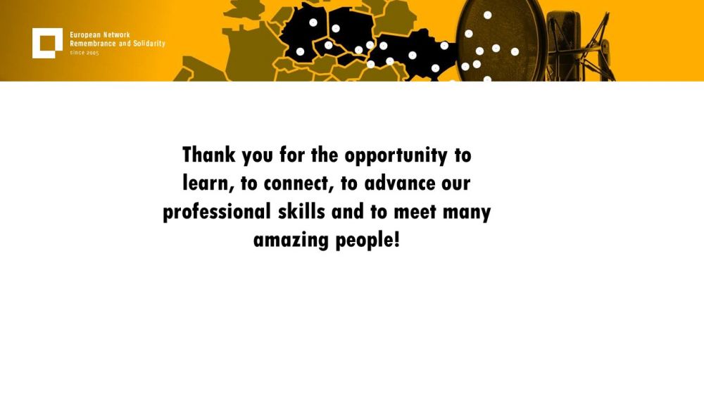 Presentation slide. On the white background, the words Thank you for the opportunity to learn, to connect, to advance our professional skills and to meet many amazing people are written. Above all of it, a gold-yellow header with European Network remembrance and Solidarity.